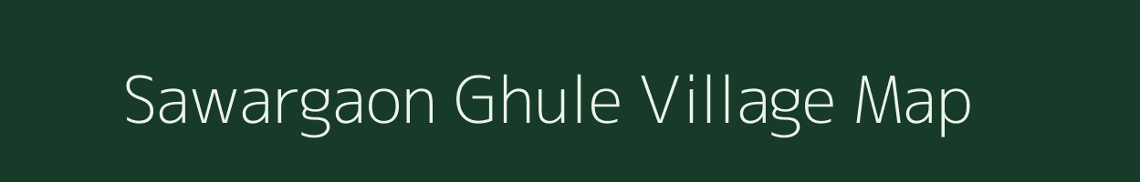 Sawargaon Ghule village map in Maharashtra