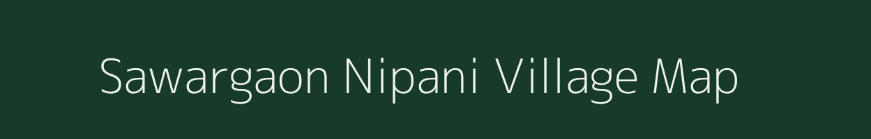 Sawargaon Nipani village map in Maharashtra
