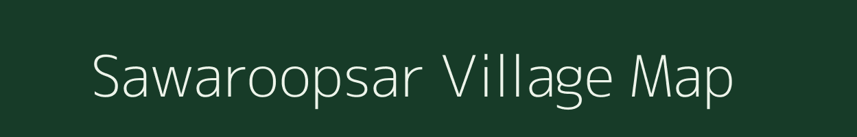 Sawaroopsar village map in Rajasthan