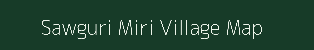 Sawguri Miri village map in Assam