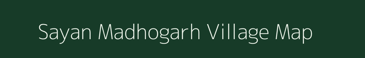 Sayan Madhogarh village map in Uttar Pradesh