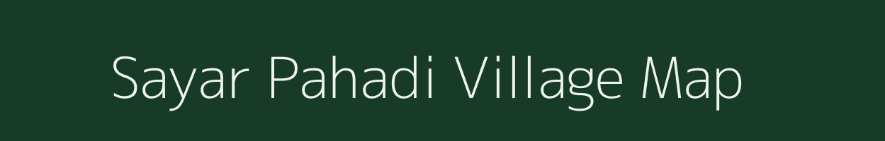 Sayar Pahadi village map in Madhya Pradesh