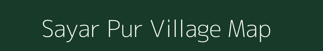 Sayar Pur village map in Uttar Pradesh
