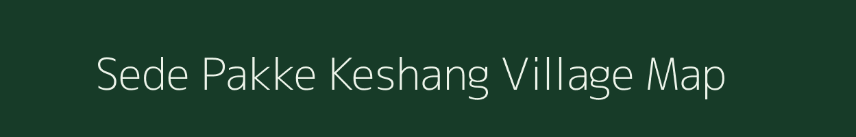 Sede Pakke Keshang village map in Arunachal Pradesh