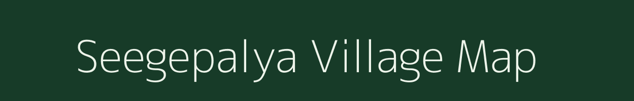 Seegepalya village map in Karnataka