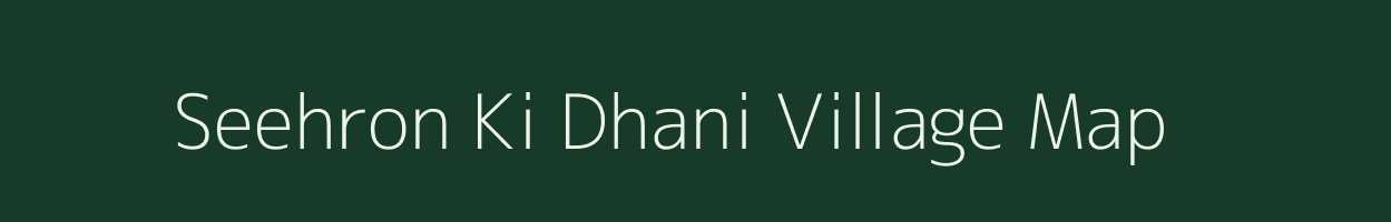 Seehron Ki Dhani village map in Rajasthan
