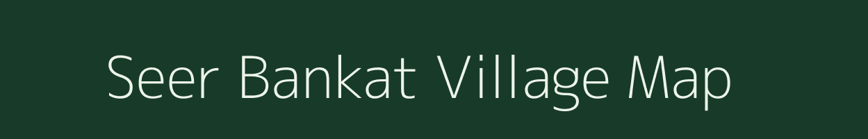 Seer Bankat village map in Uttar Pradesh