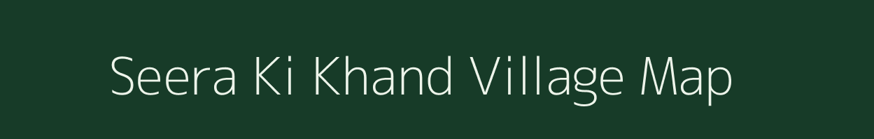 Seera Ki Khand village map in Rajasthan