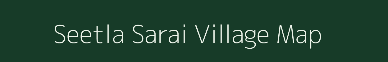 Seetla Sarai village map in Uttar Pradesh