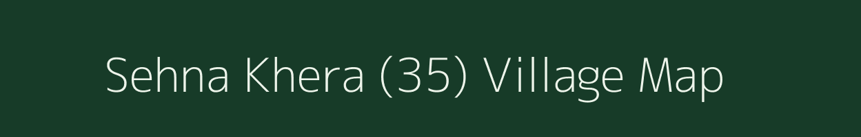 Sehna Khera (35) village map in Punjab