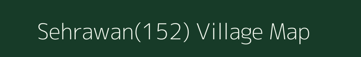 Sehrawan(152) village map in Haryana