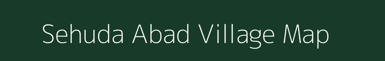 Sehuda Abad village map in Madhya Pradesh