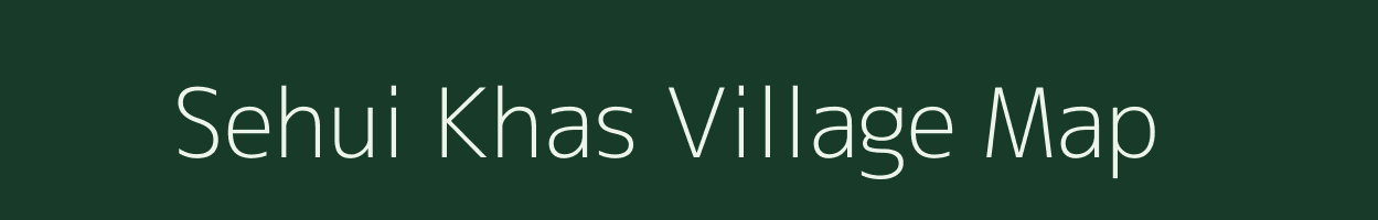 Sehui Khas village map in Uttar Pradesh