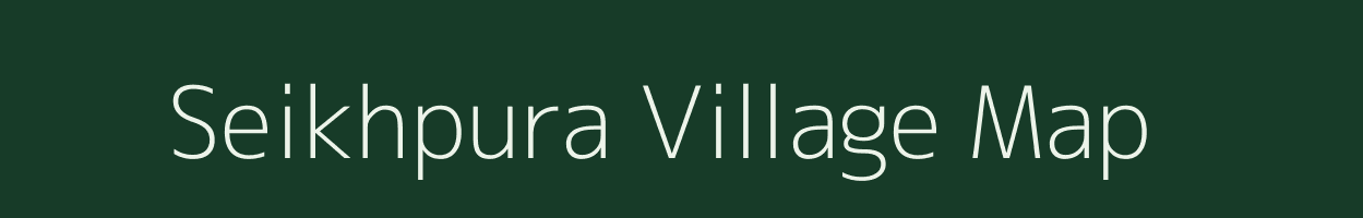 Seikhpura village map in Bihar