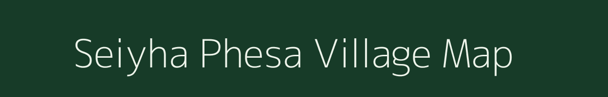 Seiyha Phesa village map in Nagaland