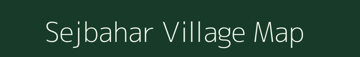 Sejbahar village map in Chhattisgarh