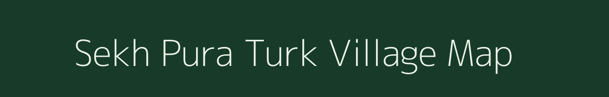 Sekh Pura Turk village map in Uttar Pradesh