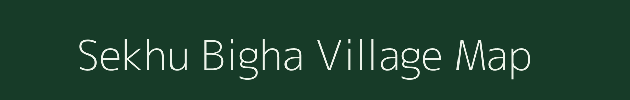 Sekhu Bigha village map in Bihar