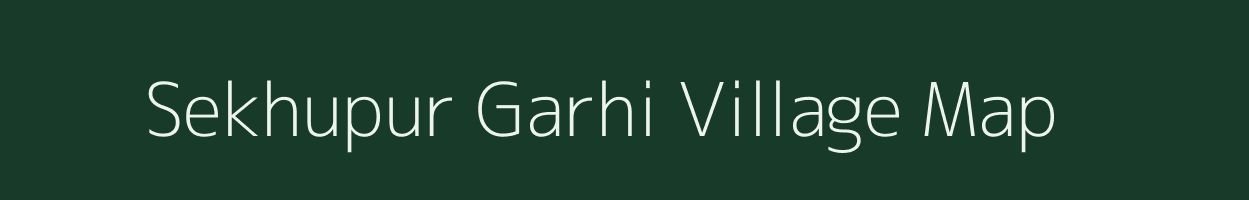 Sekhupur Garhi village map in Uttar Pradesh