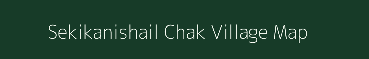 Sekikanishail Chak village map in Assam