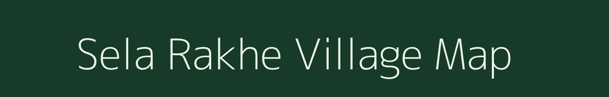 Sela Rakhe village map in Arunachal Pradesh