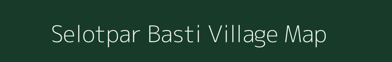 Selotpar Basti village map in Madhya Pradesh