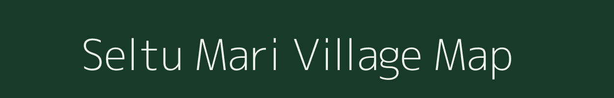 Seltu Mari village map in Assam