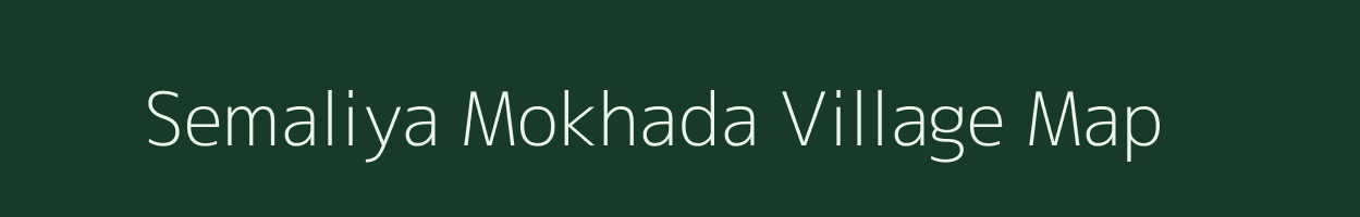 Semaliya Mokhada village map in Madhya Pradesh