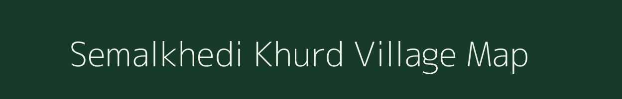 Semalkhedi Khurd village map in Madhya Pradesh