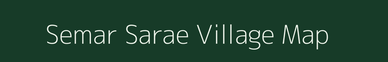 Semar Sarae village map in Bihar