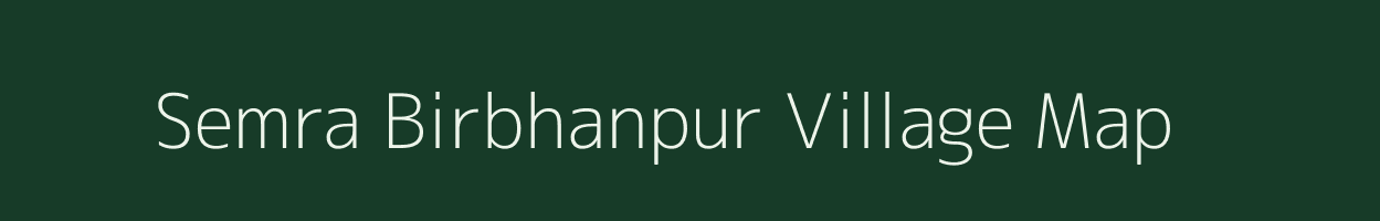 Semra Birbhanpur village map in Uttar Pradesh