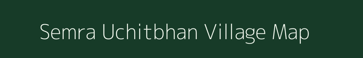 Semra Uchitbhan village map in Bihar