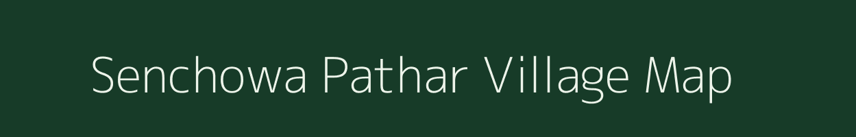 Senchowa Pathar village map in Assam