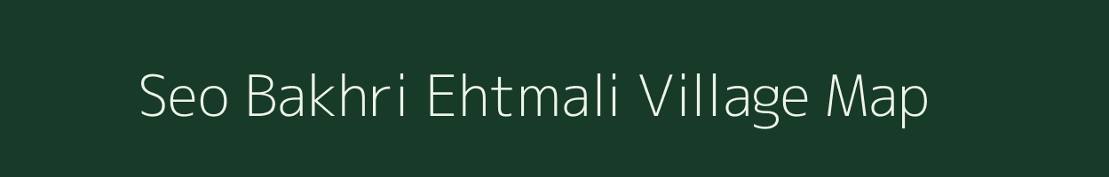 Seo Bakhri Ehtmali village map in Uttar Pradesh