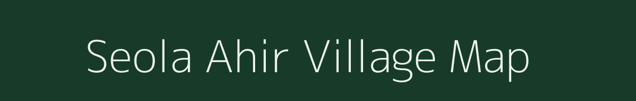 Seola Ahir village map in Uttar Pradesh