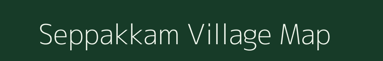 Seppakkam village map in Tamil Nadu