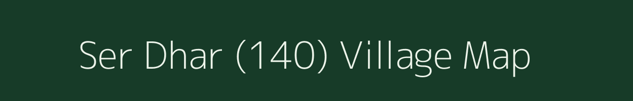 Ser Dhar (140) village map in Himachal Pradesh