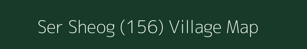 Ser Sheog (156) village map in Himachal Pradesh