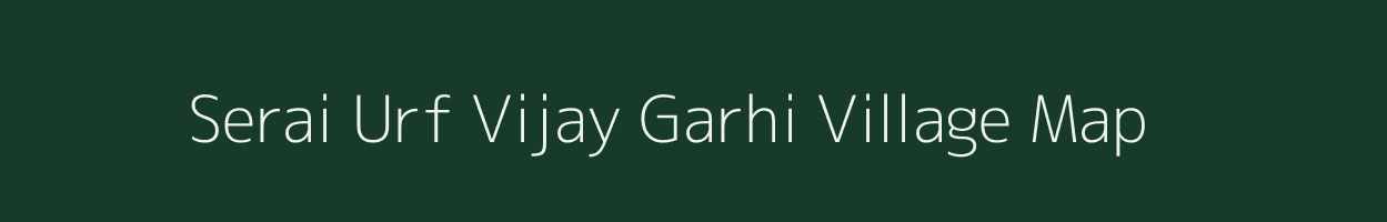 Serai Urf Vijay Garhi village map in Uttar Pradesh