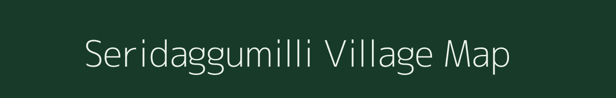 Seridaggumilli village map in Andhra Pradesh