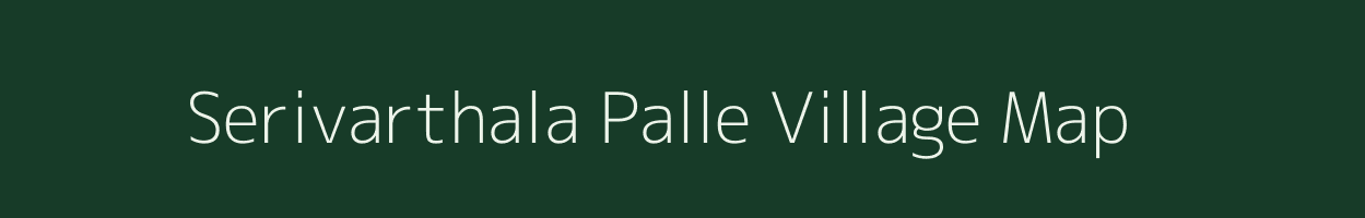 Serivarthala Palle village map in Andhra Pradesh