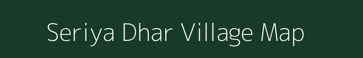 Seriya Dhar village map in Uttarakhand