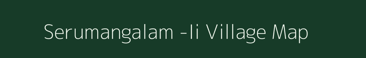Serumangalam -Ii village map in Tamil Nadu