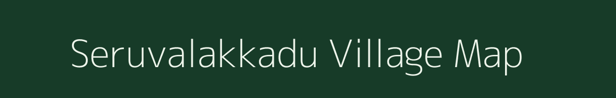 Seruvalakkadu village map in Tamil Nadu