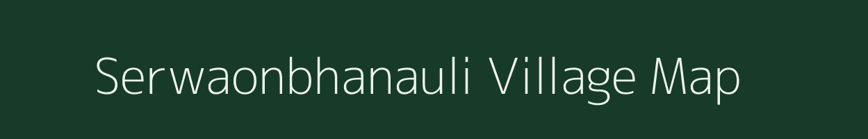 Serwaonbhanauli village map in Uttar Pradesh