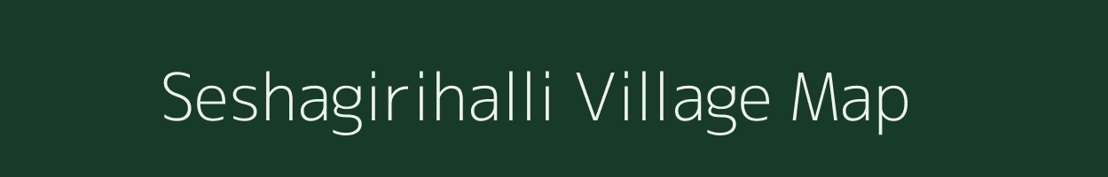 Seshagirihalli village map in Karnataka