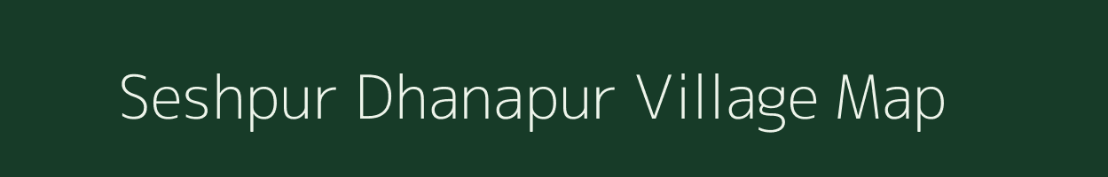 Seshpur Dhanapur village map in Uttar Pradesh