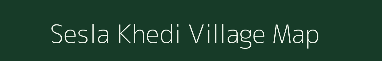 Sesla Khedi village map in Madhya Pradesh