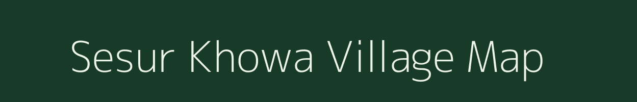 Sesur Khowa village map in Assam