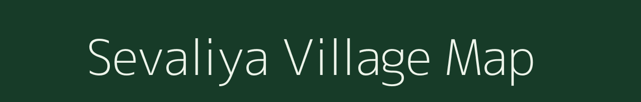 Sevaliya village map in Gujarat